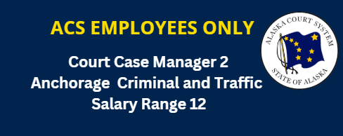 THIS POSTING IS OPEN TO ALASKA COURT SYSTEM EMPLOYEES ONLY.